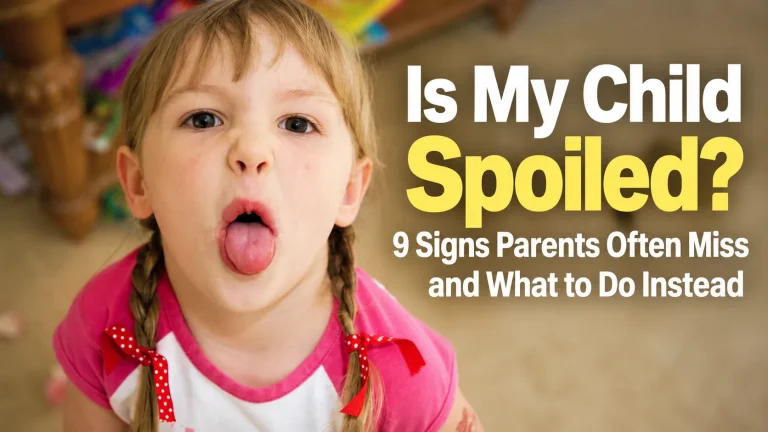 Is My Child Spoiled? 9 Signs Parents Often Miss and What to Do Instead