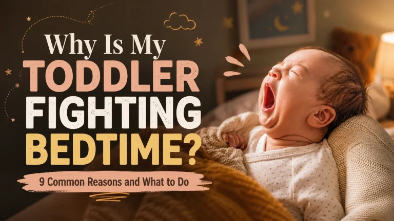 Why Is My Toddler Fighting Bedtime? 9 Common Reasons and What to Do